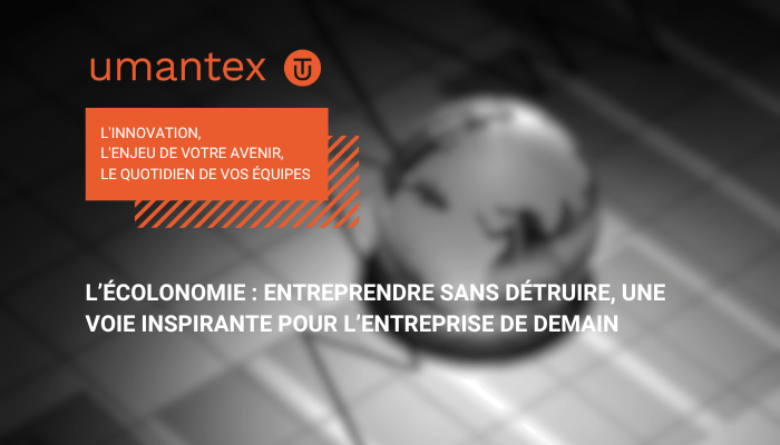 L’écolonomie entreprendre sans détruire, une voie inspirante pour l’entreprise de demain (1)
