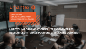 L’upcycling organisationnel transformer les ressources internes pour une croissance durable